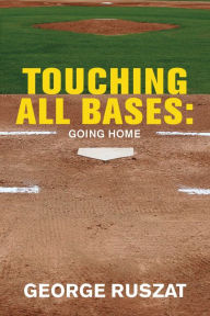 Title: Touching All Bases: Going Home, Author: George Ruszat