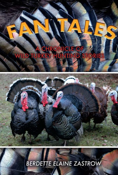 Fan Tales: A Chronicle of Wild Turkey Hunting Stories