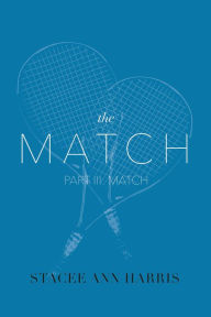 Title: The Match, Part III: Match, Author: Stacee Ann Harris