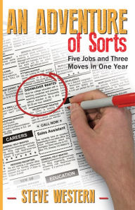 Title: An Adventure of Sorts: Five Jobs and Three Moves in One Year, Author: Steve Western