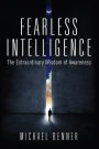 Fearless Intelligence: The Extraordinary Wisdom of Awareness