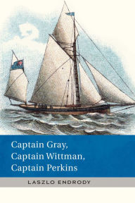 Title: Captain Gray, Captain Wittman, Captain Perkins, Author: Laszlo Endrody