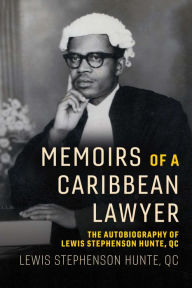 Title: Memoirs of a Caribbean Lawyer: The Autobiography of Lewis Stephenson Hunte, QC, Author: Lewis Stephenson Hunte QC