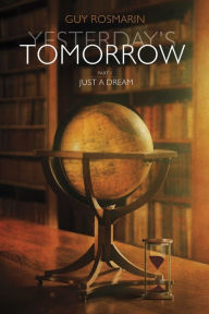 Title: Yesterday's Tomorrow: Part One Just a Dream, Author: Guy Rosmarin