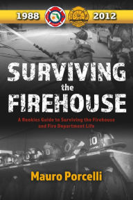 Title: Surviving the Firehouse: A Rookies Guide to 