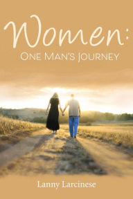 Title: Women: One Man's Journey, Author: Lanny Larcinese