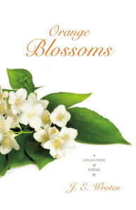 Title: Orange Blossoms, Author: J.E. Wroten