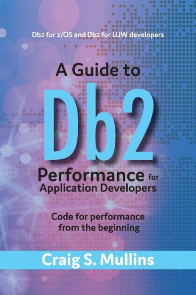 A Guide to Db2 Performance for Application Developers: Code for Performance from the Beginning