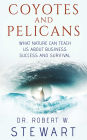 Coyotes and Pelicans: What Nature Can Teach Us About Business Success and Survival