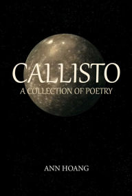 Title: Callisto: A Collection of Poetry, Author: Ann Hoang