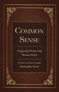 Title: Common Sense: Originally Written By Thomas Paine, Author: Christopher Scott