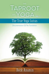 Title: The Taproot of Yoga: Documentation of the Translation, Author: Beck Anamin