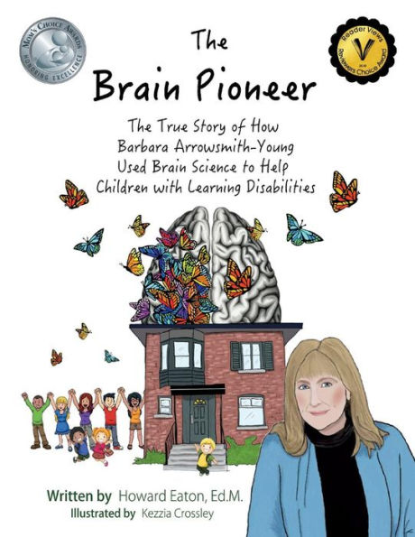 The Brain Pioneer: The True Story of How Barbara Arrowsmith-Young Used Brain Science to Help C