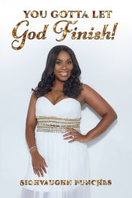 Title: You Gotta Let God Finish!, Author: Siohvaughn Funches