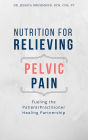 Nutrition for Relieving Pelvic Pain: Fueling the Patient/Practitioner Healing Partnership