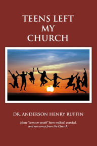 Title: Teens Left My Church, Author: Anderson Henry Ruffin