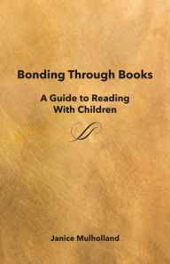 Title: Bonding Through Books: A Guide to Reading With Children, Author: Janice Mulholland