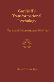Title: Gurdjieff's Transformational Psychology: The Art of Compassionate Self-Study, Author: Russell Schreiber