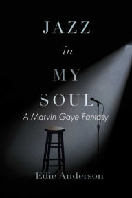 Title: Jazz in My Soul: A Marvin Gaye Fantasy, Author: Edie Anderson