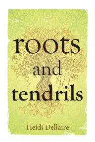 Title: Roots and Tendrils, Author: Heidi Dellaire