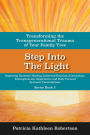 Step Into the Light: Transforming the Transgenerational Trauma of Your Family Tree: Exploring Systemic Healing, Inherited Emotional Genealogy, Entanglements, E
