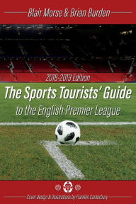 Read free books online free without download The Sports Tourists Guide to the English Premier League, 2018-19 Edition 9781543958607 English version FB2 CHM iBook