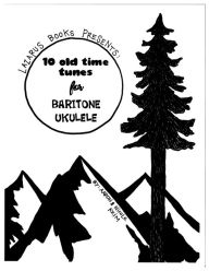 Title: 10 Old Time Tunes for Baritone Ukulele, Author: Aaron Keim