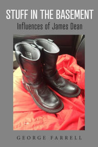 Title: Stuff in the Basement: Influences of James Dean, Author: George Farrell