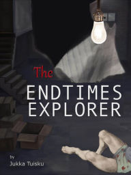 Title: The End Times Explorer, Author: Jukka Tuisku