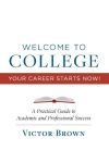 Alternative view 1 of Welcome to College Your Career Starts Now!: A Practical Guide to Academic and Professional Success