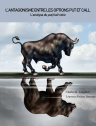 Title: L'ANTAGONISME ENTRE LES OPTIONS PUT ET CALL: L'analyse du Put/Call Ratio, Author: Charles K. Langford