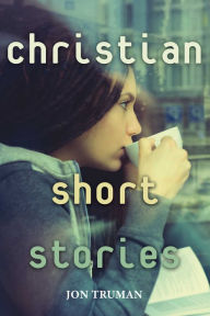 Title: Christian Short Stories, Author: Jon Truman