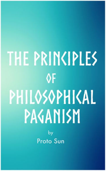 The Principles of Philosophical Paganism