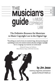 Title: The Musician's Guide to Music Copyright Law: The Definitive Resource for Musicians to Music Copyright Law, Author: Jim Jesse