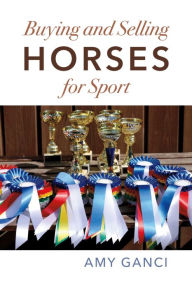 Title: Buying and Selling Horses for Sport: Buyer/Seller Beware, Author: Amy Ganci