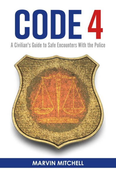 Code 4: A Civilian's Guide to Safe Encounters With the Police