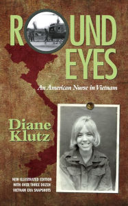 Title: Round Eyes: An American Nurse in Vietnam: New Illustrated Edition, Author: Diane Klutz