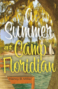 Title: A Summer At Camp Floridian, Author: Nancy B. Miller