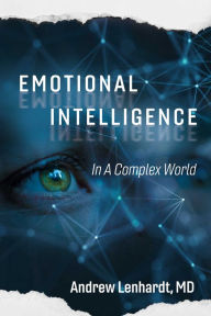 Title: Emotional Intelligence in a Complex World, Author: Andrew Lenhardt MD