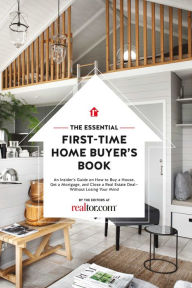 Title: The Essential First-Time Home Buyer's Book: How to Buy a House, Get a Mortgage, And Close a Real Estate Deal, Author: the Editors at Realtor.com