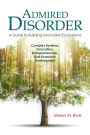 Admired Disorder: A Guide to Building Innovation Ecosystems: Complex Systems, Innovation, Entrepreneurship, And Economic Development