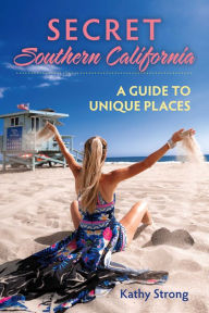 Title: Secret Southern California: A Guide to Unique Places, Author: Kathy Strong