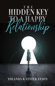 Title: The Hidden Key to a Happy Relationship, Author: Yolanda Axson