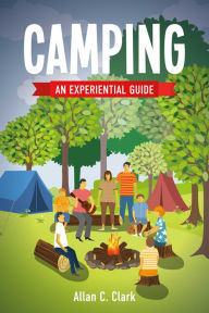 Title: Camping: An Experiential Guide, Author: Allan C. Clark