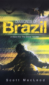 Title: Diamonds of Brazil: A Vision for the Global Harvest, Author: Scott MacLeod