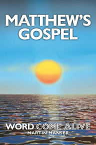 Title: Matthew's Gospel: Word Come Alive, Author: Martin Manser