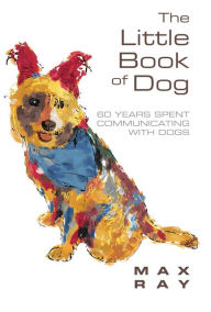 Title: The Little Book of Dog, Author: Max Ray