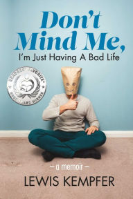 Title: Don't Mind Me, I'm Just Having a Bad Life: A Memoir, Author: Lewis Kempfer