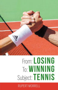 Title: From: Losing To: Winning Subject: Tennis, Author: Rupert Morrell