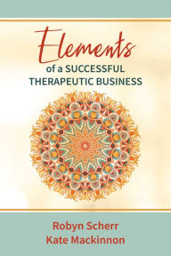 Title: Elements of a Successful Therapeutic Business, Author: Robyn Scherr